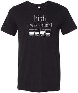 St Patricks Day Irish I Was Drunk Tri Blend T-Shirt - Yoga Clothing for You