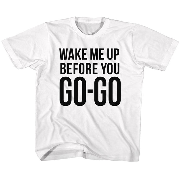 Wham Toddler T-Shirt Wake Me Up Before You Go-Go White Tee - Yoga Clothing for You