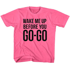 Wham Toddler T-Shirt Wake Me Up Before You Go-Go Hot Pink Tee - Yoga Clothing for You