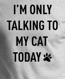 I'm Only Talking to My Cat Today Funny Shirt - Yoga Clothing for You